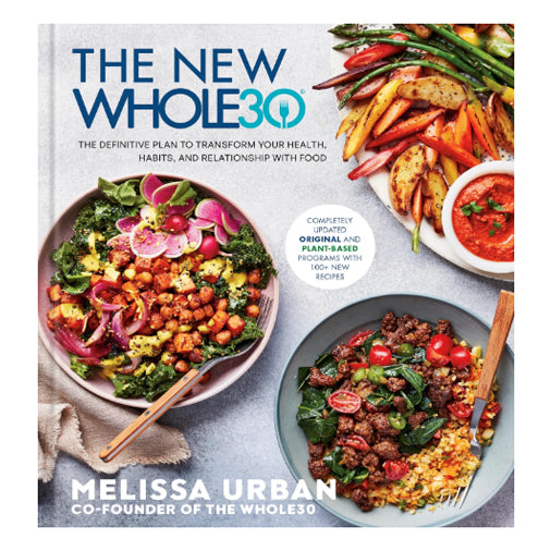 The New Whole30: The Definitive Plan to Transform Your Health, Habits, and Relationship with Food