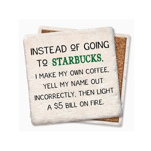 Instead of Going To Starbucks Drink Coaster