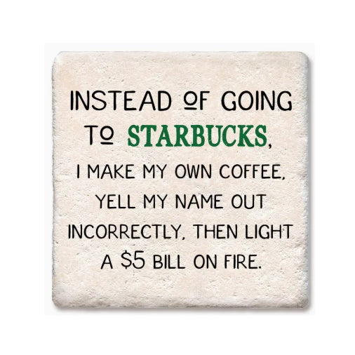 Instead of Going To Starbucks Drink Coaster