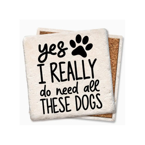 Yes I Really Do Need All These Dogs Coaster