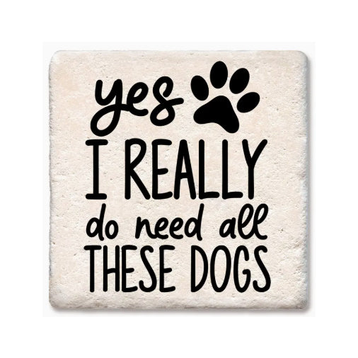 Yes I Really Do Need All These Dogs Coaster
